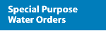 Special Purpose Water Orders